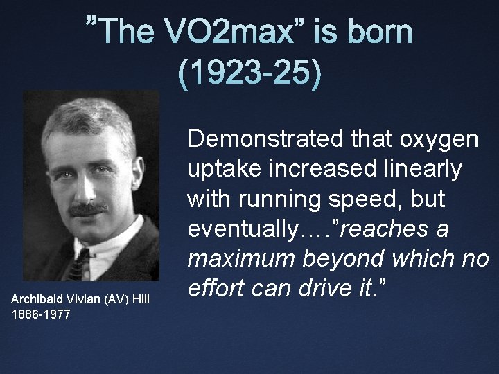 ”The VO 2 max” is born (1923 -25) Archibald Vivian (AV) Hill 1886 -1977