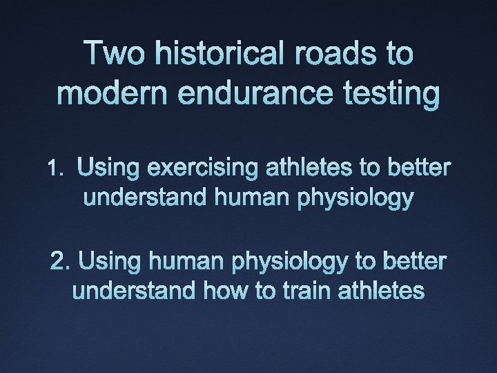 Two historical roads to modern endurance testing 1. Using exercising athletes to better understand