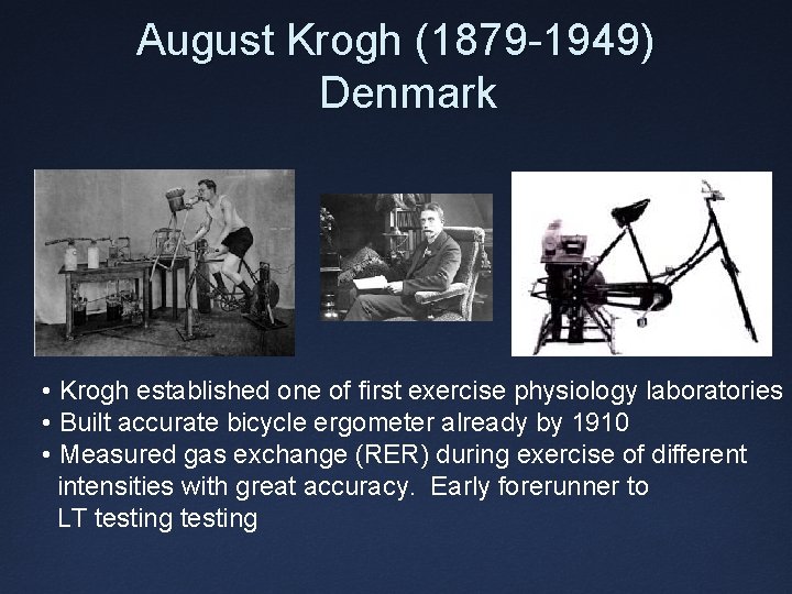 August Krogh (1879 -1949) Denmark • Krogh established one of first exercise physiology laboratories