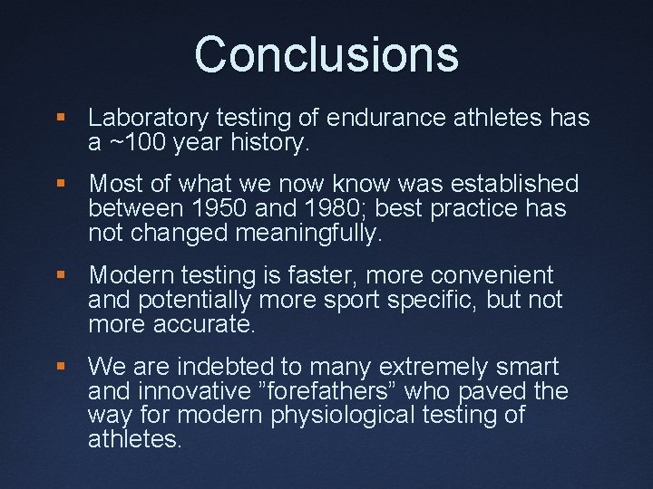 Conclusions § Laboratory testing of endurance athletes has a ~100 year history. § Most