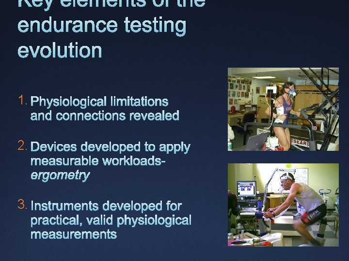 Key elements of the endurance testing evolution 1. Physiological limitations and connections revealed 2.