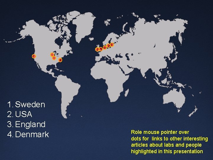 1. Sweden 2. USA 3. England 4. Denmark Role mouse pointer over dots for