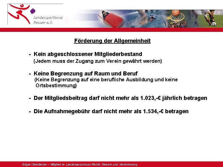 Förderung der Allgemeinheit - Kein abgeschlossener Mitgliederbestand (Jedem muss der Zugang zum Verein gewährt Förderung der Allgemeinheit - Kein abgeschlossener Mitgliederbestand (Jedem muss der Zugang zum Verein gewährt