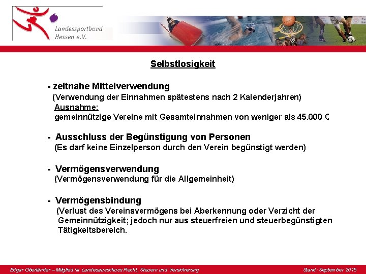 Selbstlosigkeit - zeitnahe Mittelverwendung (Verwendung der Einnahmen spätestens nach 2 Kalenderjahren) Ausnahme: gemeinnützige Vereine Selbstlosigkeit - zeitnahe Mittelverwendung (Verwendung der Einnahmen spätestens nach 2 Kalenderjahren) Ausnahme: gemeinnützige Vereine
