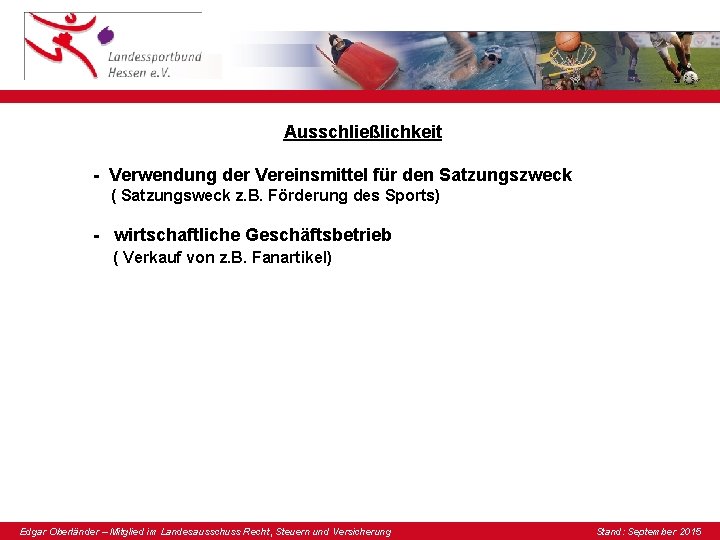 Ausschließlichkeit - Verwendung der Vereinsmittel für den Satzungszweck ( Satzungsweck z. B. Förderung des Ausschließlichkeit - Verwendung der Vereinsmittel für den Satzungszweck ( Satzungsweck z. B. Förderung des