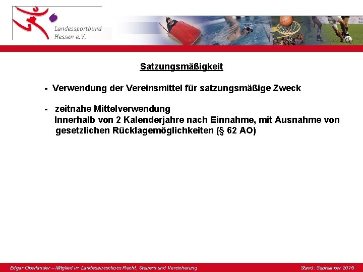 Satzungsmäßigkeit - Verwendung der Vereinsmittel für satzungsmäßige Zweck - zeitnahe Mittelverwendung Innerhalb von 2 Satzungsmäßigkeit - Verwendung der Vereinsmittel für satzungsmäßige Zweck - zeitnahe Mittelverwendung Innerhalb von 2