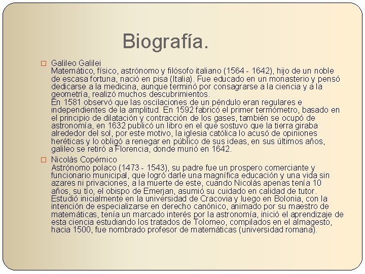 Biografía. � Galileo Galilei Matemático, físico, astrónomo y filósofo italiano (1564 - 1642), hijo
