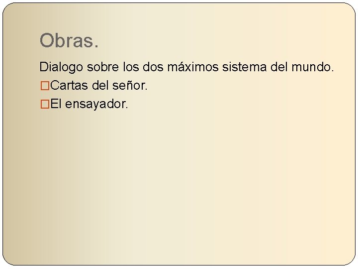 Obras. Dialogo sobre los dos máximos sistema del mundo. �Cartas del señor. �El ensayador.