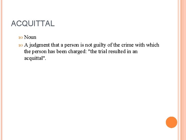 ACQUITTAL Noun A judgment that a person is not guilty of the crime with