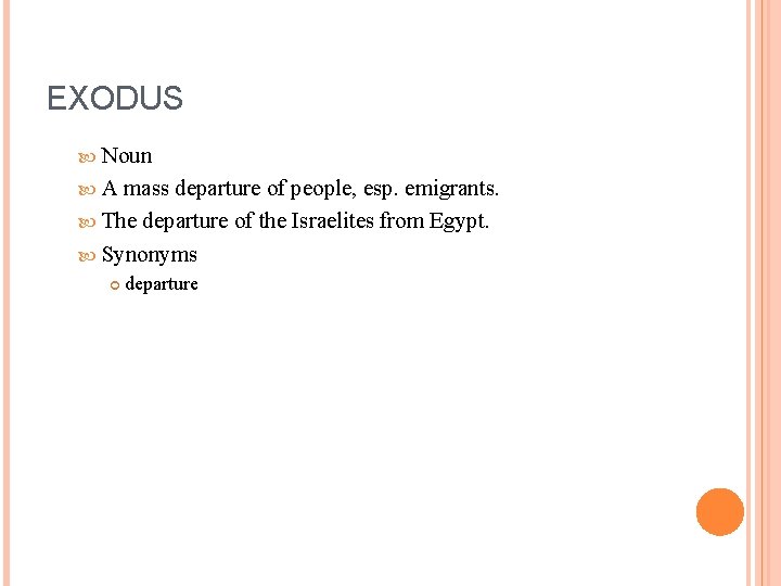 EXODUS Noun A mass departure of people, esp. emigrants. The departure of the Israelites