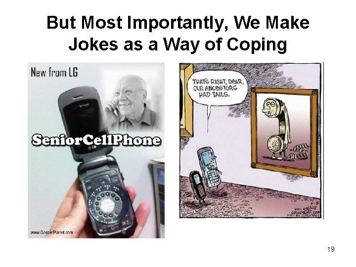 But Most Importantly, We Make Jokes as a Way of Coping 19 