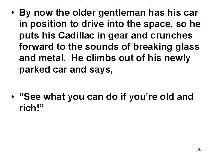  • By now the older gentleman has his car in position to drive