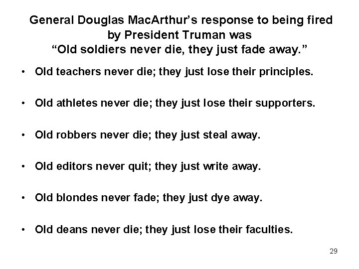 General Douglas Mac. Arthur’s response to being fired by President Truman was “Old soldiers