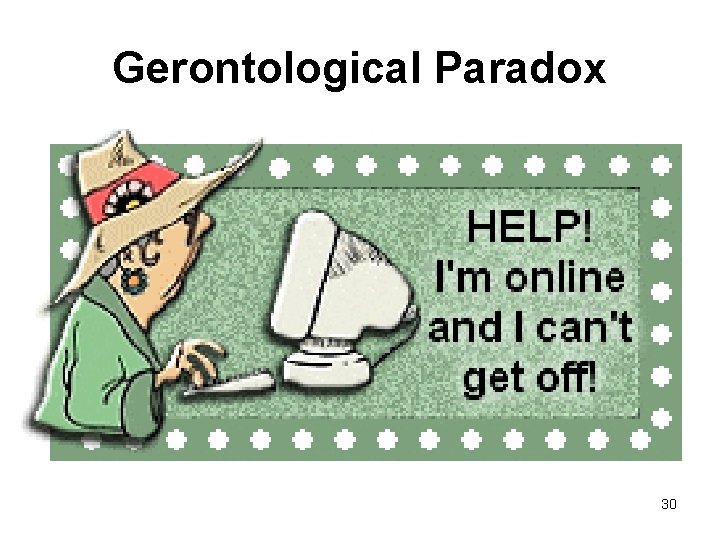 Gerontological Paradox 30 