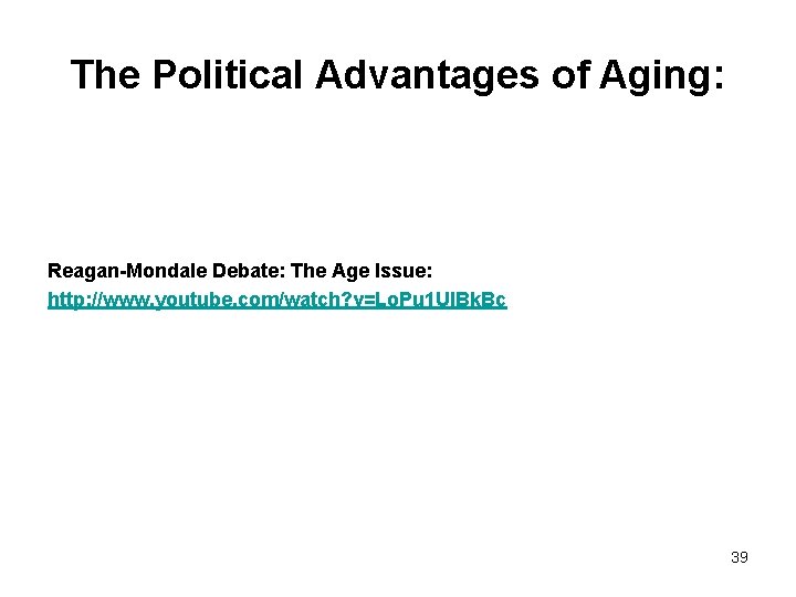 The Political Advantages of Aging: Reagan-Mondale Debate: The Age Issue: http: //www. youtube. com/watch?