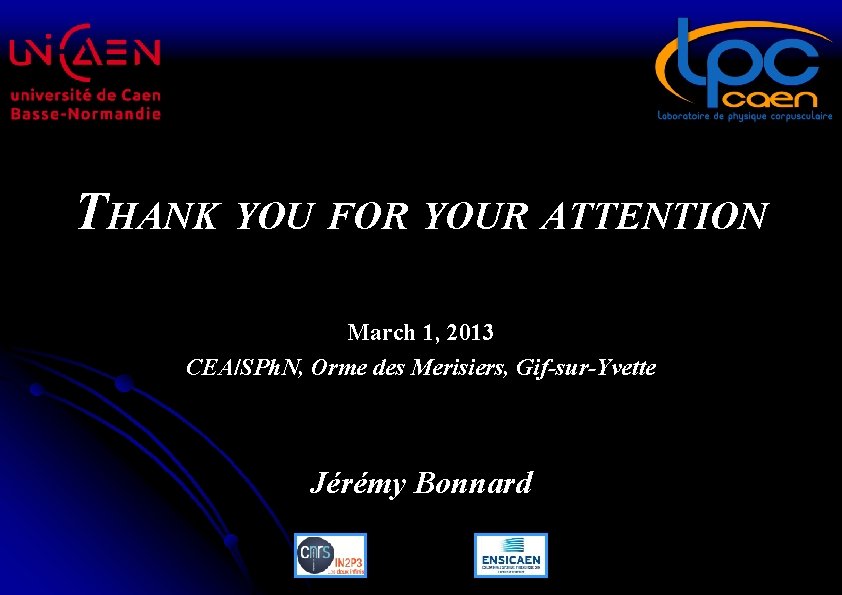 THANK YOU FOR YOUR ATTENTION March 1, 2013 CEA/SPh. N, Orme des Merisiers, Gif-sur-Yvette