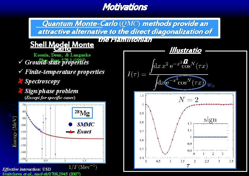 Motivations Quantum Monte-Carlo (QMC) methods provide an attractive alternative to the direct diagonalization of