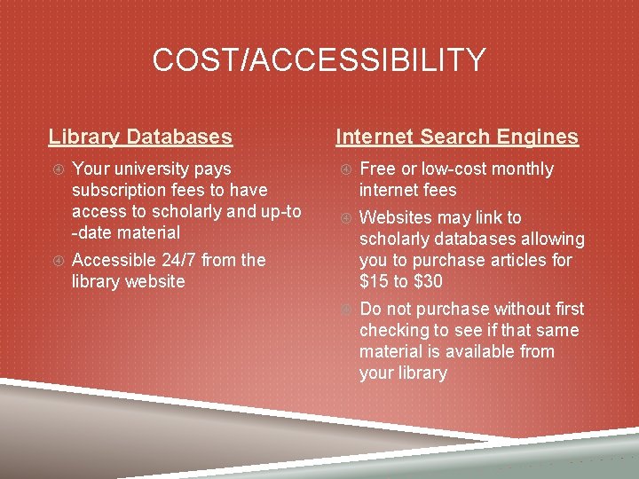 COST/ACCESSIBILITY Library Databases Your university pays subscription fees to have access to scholarly and