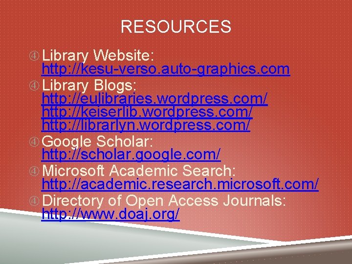 RESOURCES Library Website: http: //kesu-verso. auto-graphics. com Library Blogs: http: //eulibraries. wordpress. com/ http: