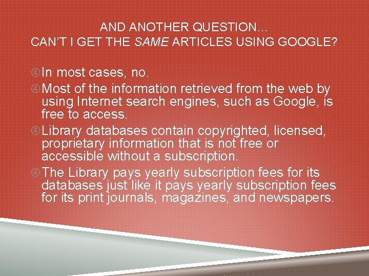 AND ANOTHER QUESTION… CAN’T I GET THE SAME ARTICLES USING GOOGLE? In most cases,