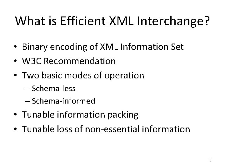 What is Efficient XML Interchange? • Binary encoding of XML Information Set • W