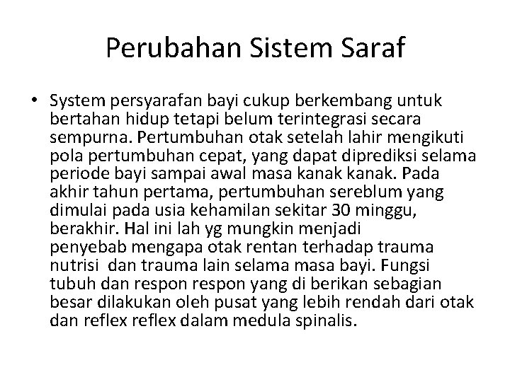 Perubahan Sistem Saraf • System persyarafan bayi cukup berkembang untuk bertahan hidup tetapi belum