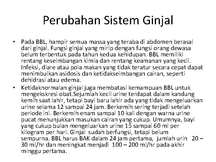 Perubahan Sistem Ginjal • Pada BBL, hampir semua massa yang teraba di abdomen berasal