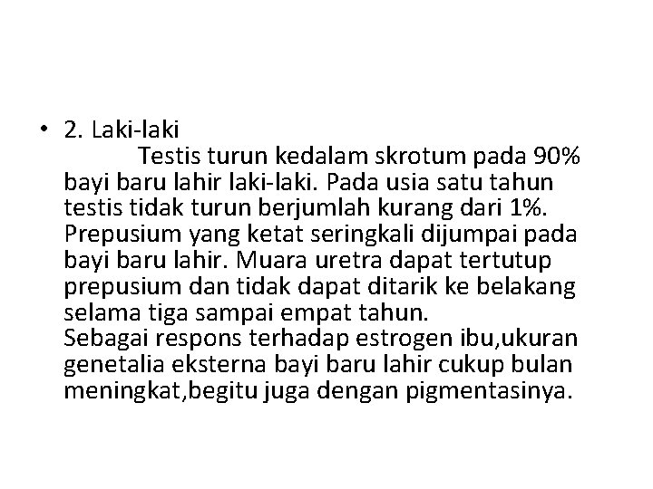  • 2. Laki-laki Testis turun kedalam skrotum pada 90% bayi baru lahir laki-laki.