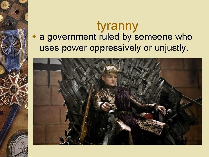 tyranny w a government ruled by someone who uses power oppressively or unjustly. 