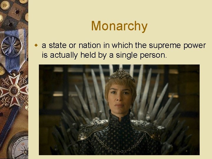 Monarchy w a state or nation in which the supreme power is actually held