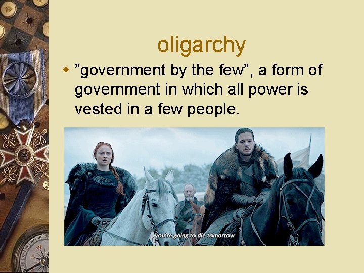 oligarchy w ”government by the few”, a form of government in which all power