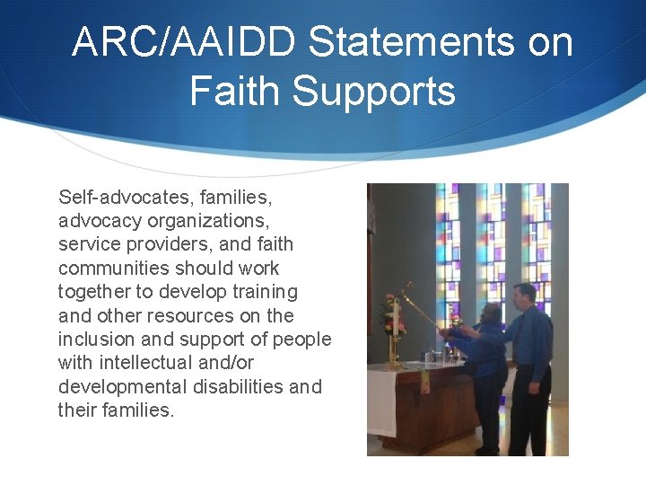 ARC/AAIDD Statements on Faith Supports Self-advocates, families, advocacy organizations, service providers, and faith communities