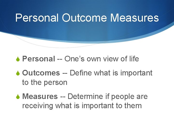 Personal Outcome Measures S Personal -- One’s own view of life S Outcomes --