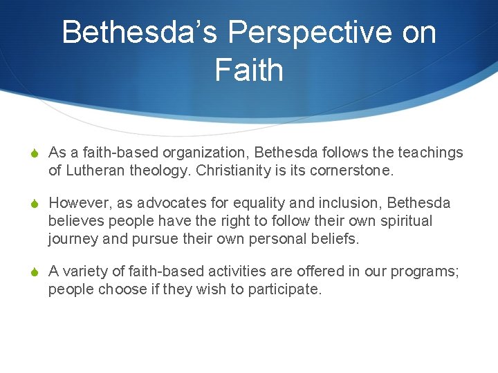 Bethesda’s Perspective on Faith S As a faith-based organization, Bethesda follows the teachings of