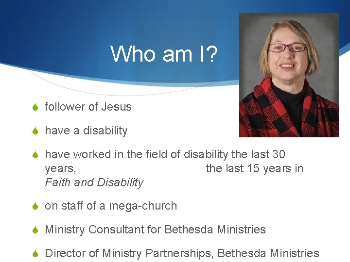 Who am I? S follower of Jesus S have a disability S have worked