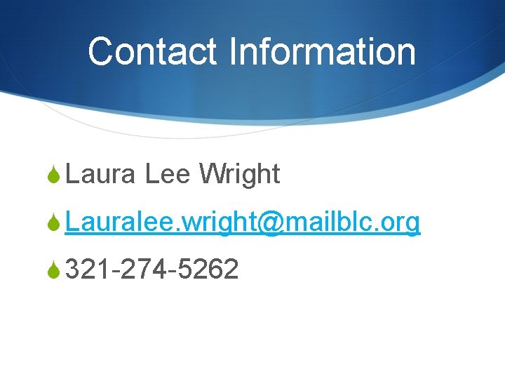 Contact Information S Laura Lee Wright S Lauralee. wright@mailblc. org S 321 -274 -5262