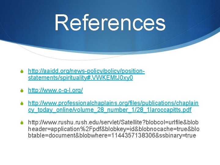 References S http: //aaidd. org/news-policy/position- statements/spirituality#. VWKEMt. J 0 xy 0 S http: //www.