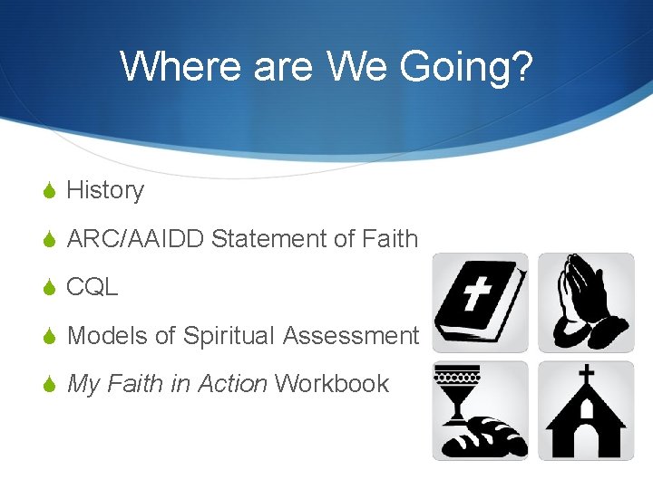 Where are We Going? S History S ARC/AAIDD Statement of Faith S CQL S