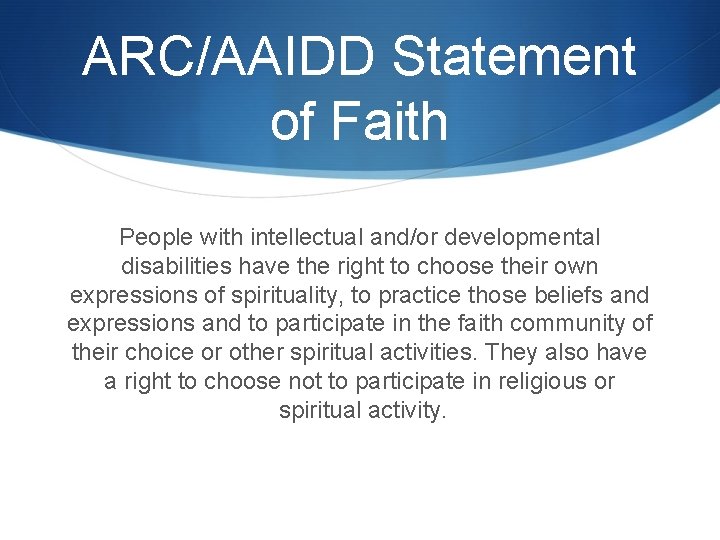 ARC/AAIDD Statement of Faith People with intellectual and/or developmental disabilities have the right to