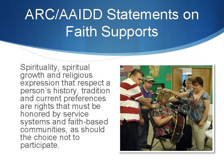 ARC/AAIDD Statements on Faith Supports Spirituality, spiritual growth and religious expression that respect a