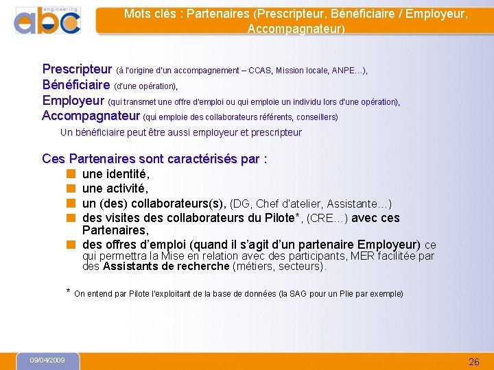 Mots clés : Partenaires (Prescripteur, Bénéficiaire / Employeur, Accompagnateur) Prescripteur (à l’origine d’un accompagnement