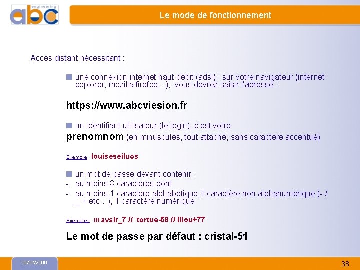 Le mode de fonctionnement Accès distant nécessitant : une connexion internet haut débit (adsl)