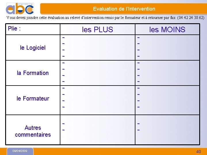 Evaluation de l’Intervention Vous devez joindre cette évaluation au relevé d’intervention remis par le