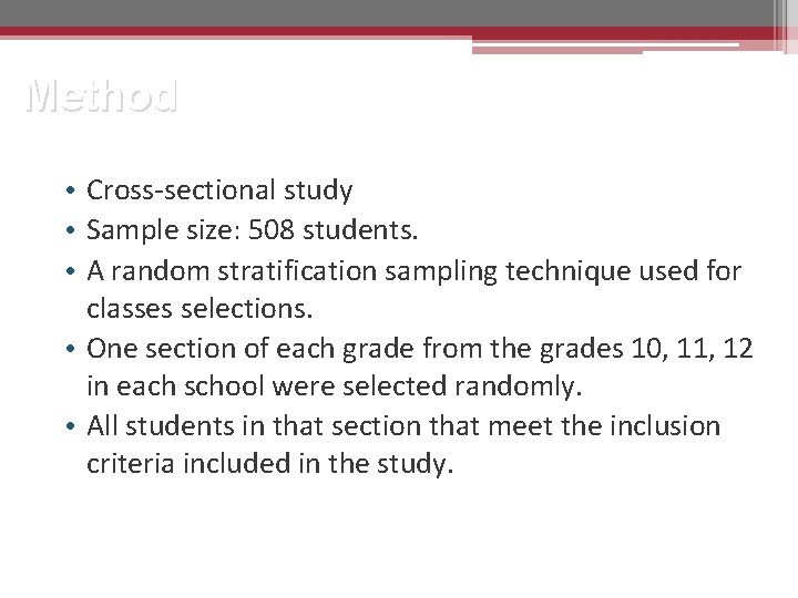 Method • Cross-sectional study • Sample size: 508 students. • A random stratification sampling