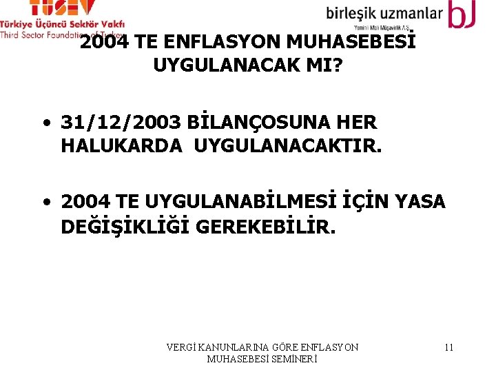 2004 TE ENFLASYON MUHASEBESİ UYGULANACAK MI? • 31/12/2003 BİLANÇOSUNA HER HALUKARDA UYGULANACAKTIR. • 2004