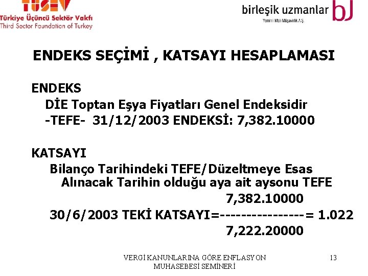 ENDEKS SEÇİMİ , KATSAYI HESAPLAMASI ENDEKS DİE Toptan Eşya Fiyatları Genel Endeksidir -TEFE- 31/12/2003