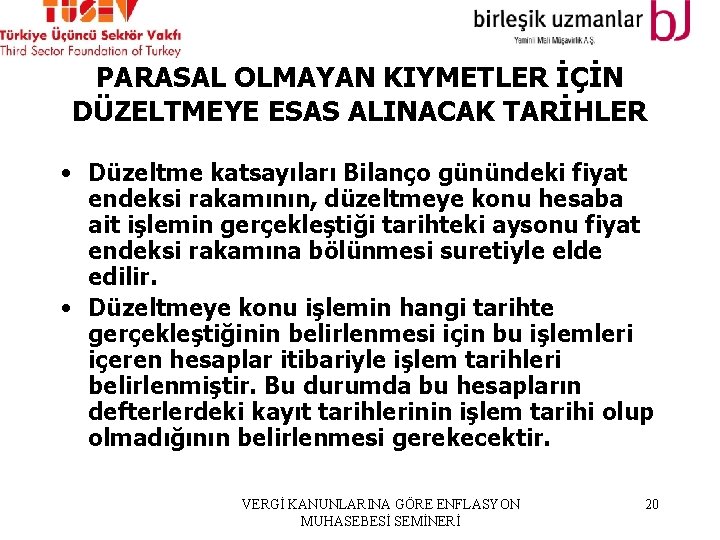 PARASAL OLMAYAN KIYMETLER İÇİN DÜZELTMEYE ESAS ALINACAK TARİHLER • Düzeltme katsayıları Bilanço günündeki fiyat