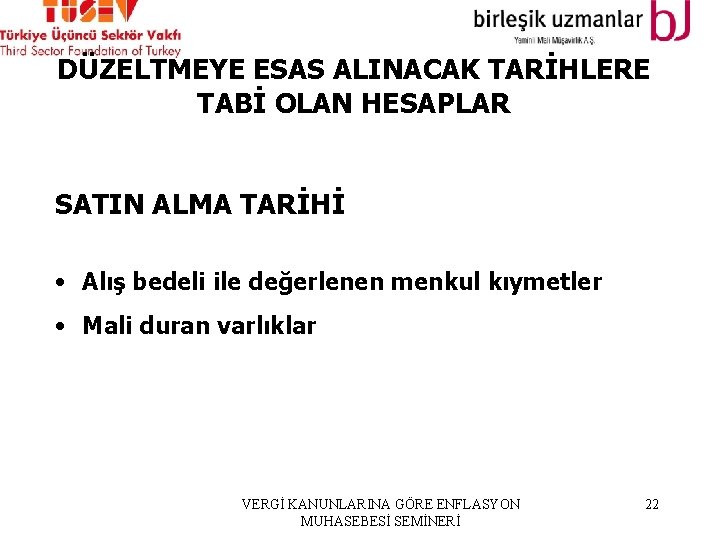 DÜZELTMEYE ESAS ALINACAK TARİHLERE TABİ OLAN HESAPLAR SATIN ALMA TARİHİ • Alış bedeli ile