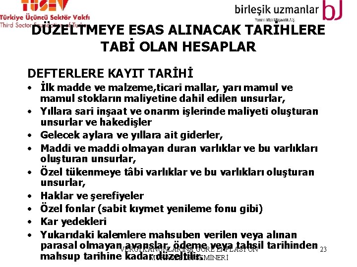 DÜZELTMEYE ESAS ALINACAK TARİHLERE TABİ OLAN HESAPLAR DEFTERLERE KAYIT TARİHİ • İlk madde ve