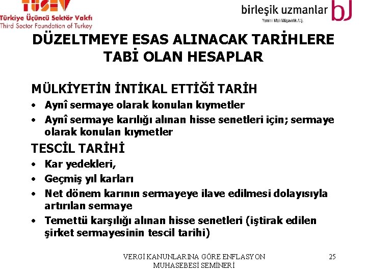 DÜZELTMEYE ESAS ALINACAK TARİHLERE TABİ OLAN HESAPLAR MÜLKİYETİN İNTİKAL ETTİĞİ TARİH • Aynî sermaye